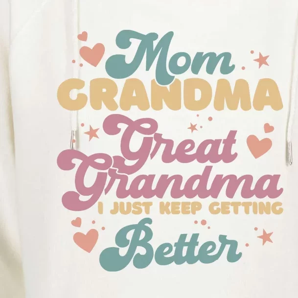 Mom Grandma Great Grandma I Just Keep Getting Better Womens Funnel Neck Pullover Hood