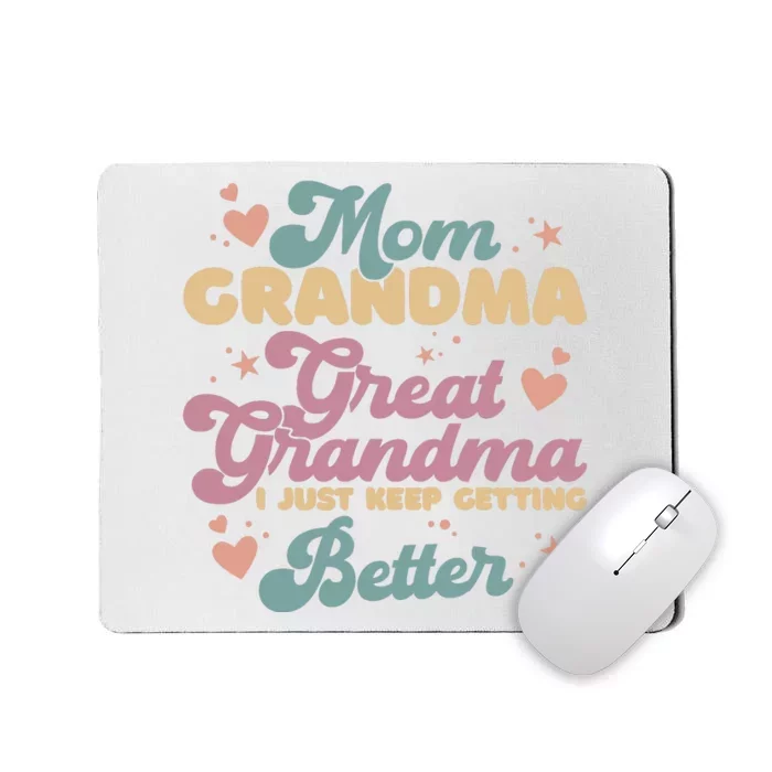 Mom Grandma Great Grandma I Just Keep Getting Better Mousepad