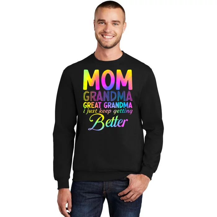 Mom Grandma Great Grandma I Just Keep Getting Better Tall Sweatshirt