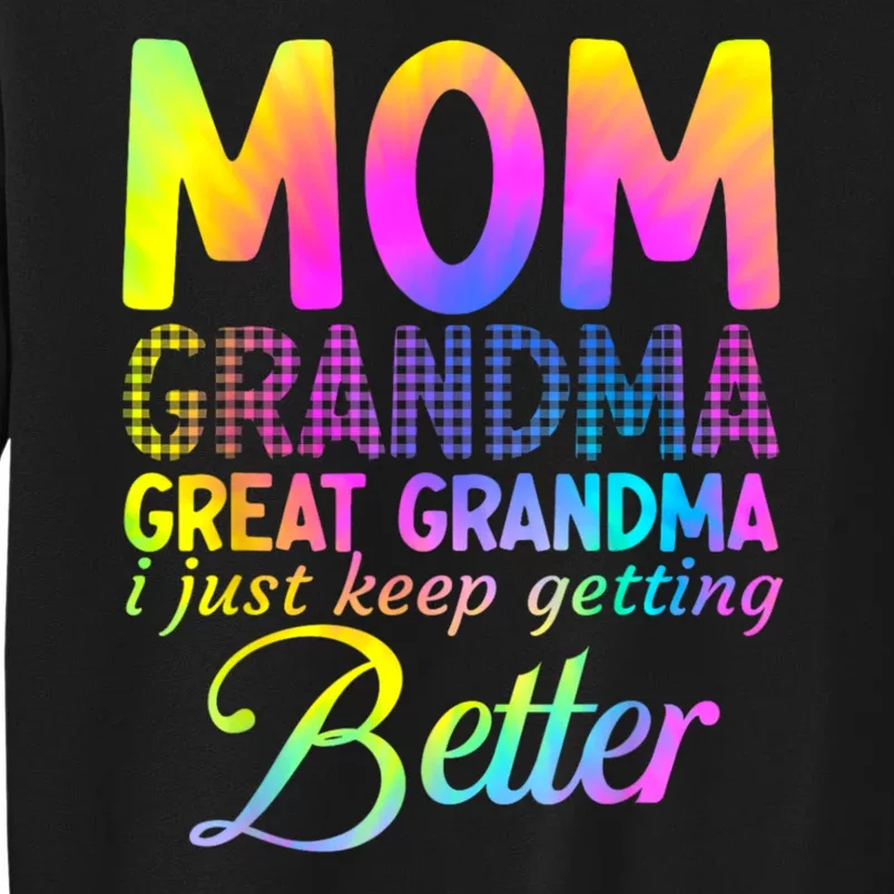 Mom Grandma Great Grandma I Just Keep Getting Better Tall Sweatshirt