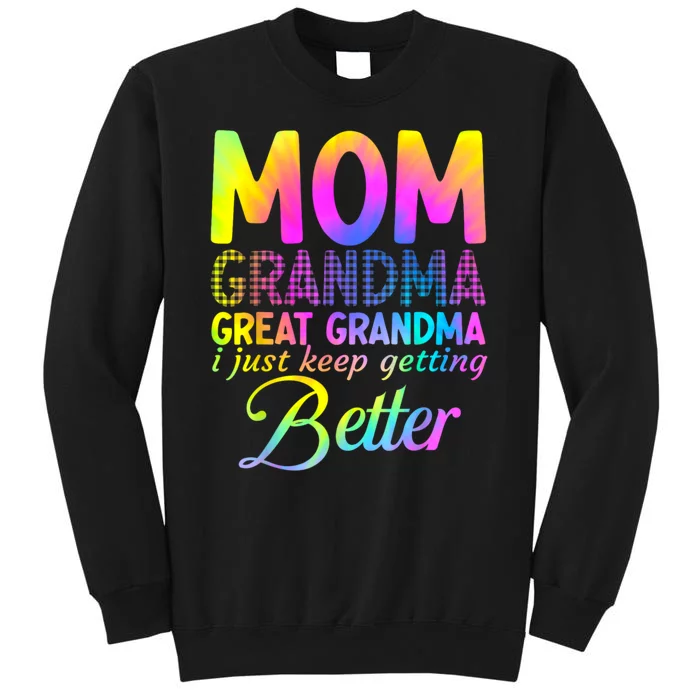 Mom Grandma Great Grandma I Just Keep Getting Better Tall Sweatshirt