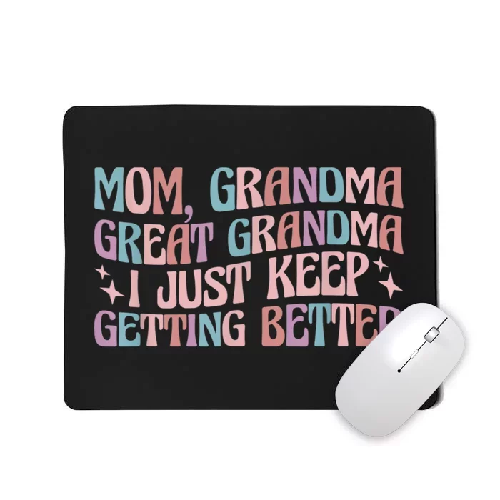 Mom Grandma Great Grandma I Just Keep Getting Better Mousepad