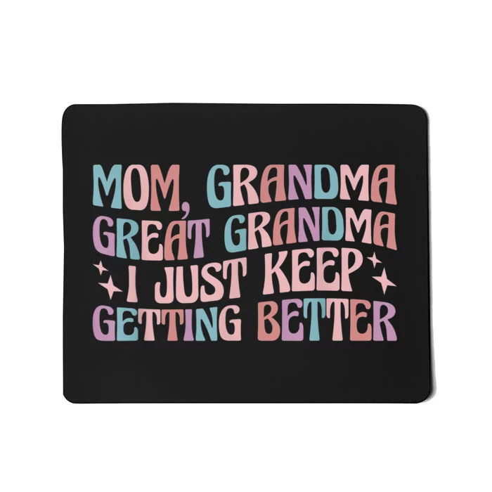 Mom Grandma Great Grandma I Just Keep Getting Better Mousepad