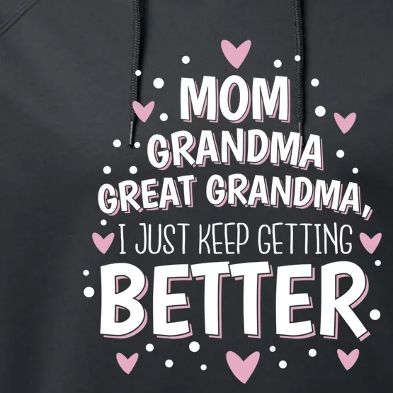 Mom Grandma Great Grandma, I Just Keep Getting Better Performance Fleece Hoodie