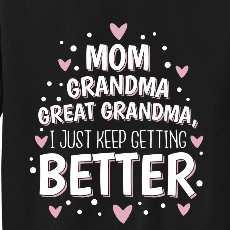 Mom Grandma Great Grandma, I Just Keep Getting Better Tall Sweatshirt