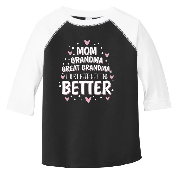 Mom Grandma Great Grandma, I Just Keep Getting Better Toddler Fine Jersey T-Shirt