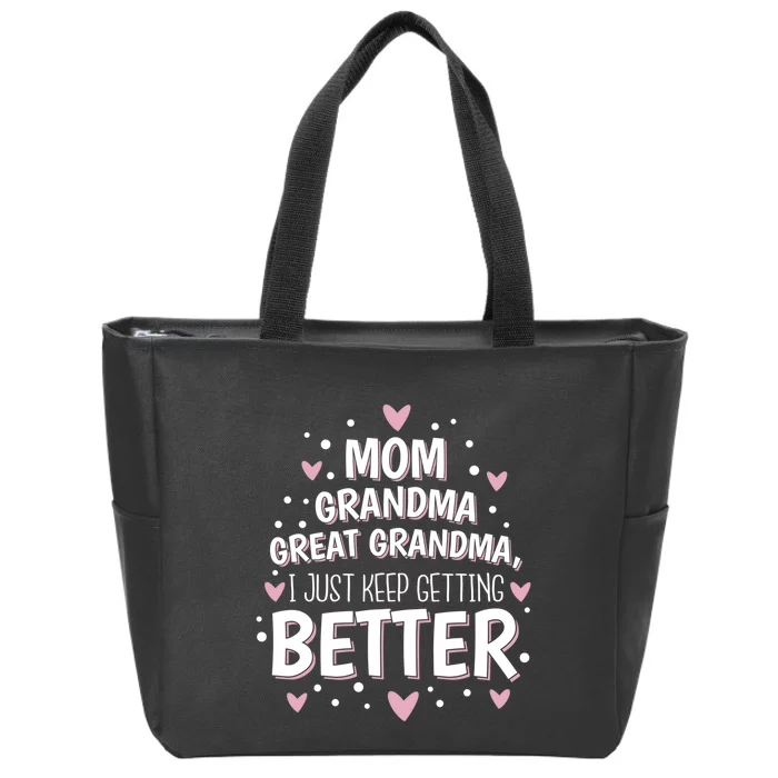 Mom Grandma Great Grandma, I Just Keep Getting Better Zip Tote Bag