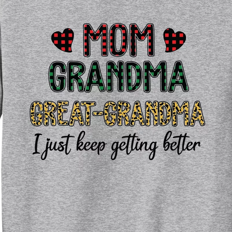 Mom Grandma Great Grandma I Just Keep Getting Better Leopard Tall Sweatshirt