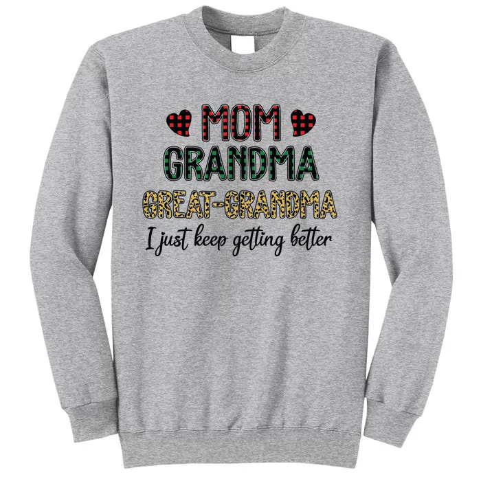 Mom Grandma Great Grandma I Just Keep Getting Better Leopard Tall Sweatshirt