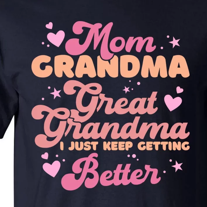 Mom Grandma Great Grandma I Just Keep Getting Better Tall T-Shirt