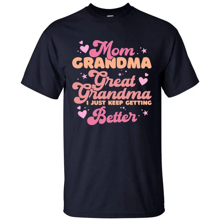 Mom Grandma Great Grandma I Just Keep Getting Better Tall T-Shirt