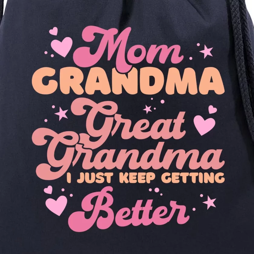 Mom Grandma Great Grandma I Just Keep Getting Better Drawstring Bag