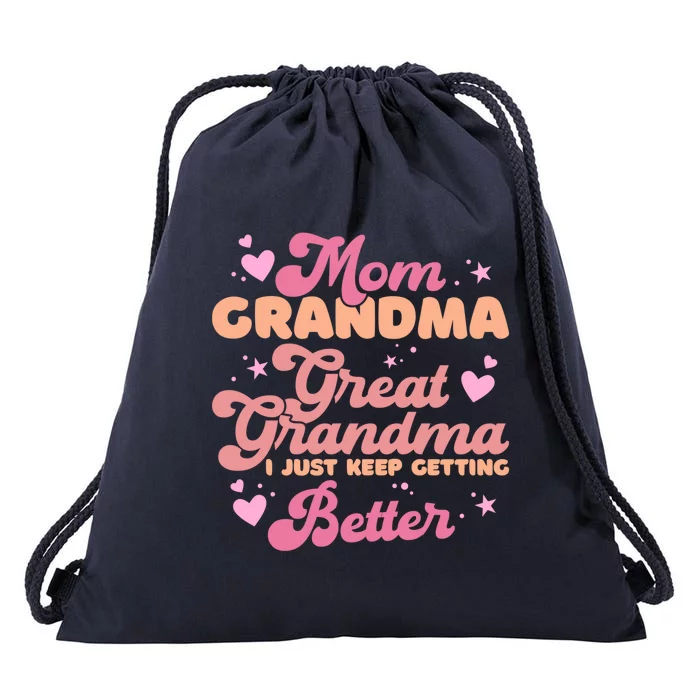 Mom Grandma Great Grandma I Just Keep Getting Better Drawstring Bag