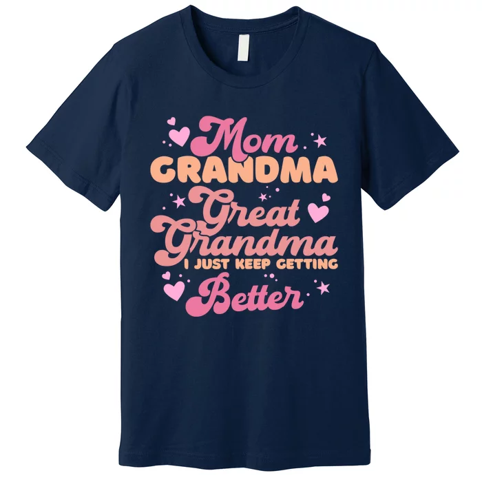 Mom Grandma Great Grandma I Just Keep Getting Better Premium T-Shirt