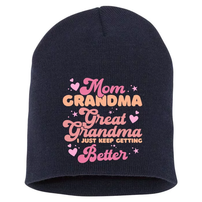 Mom Grandma Great Grandma I Just Keep Getting Better Short Acrylic Beanie