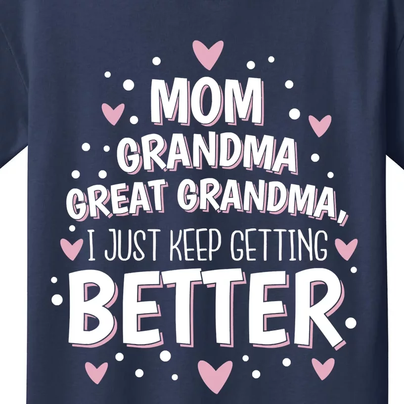 Mom Grandma Great Grandma, I Just Keep Getting Better Kids T-Shirt