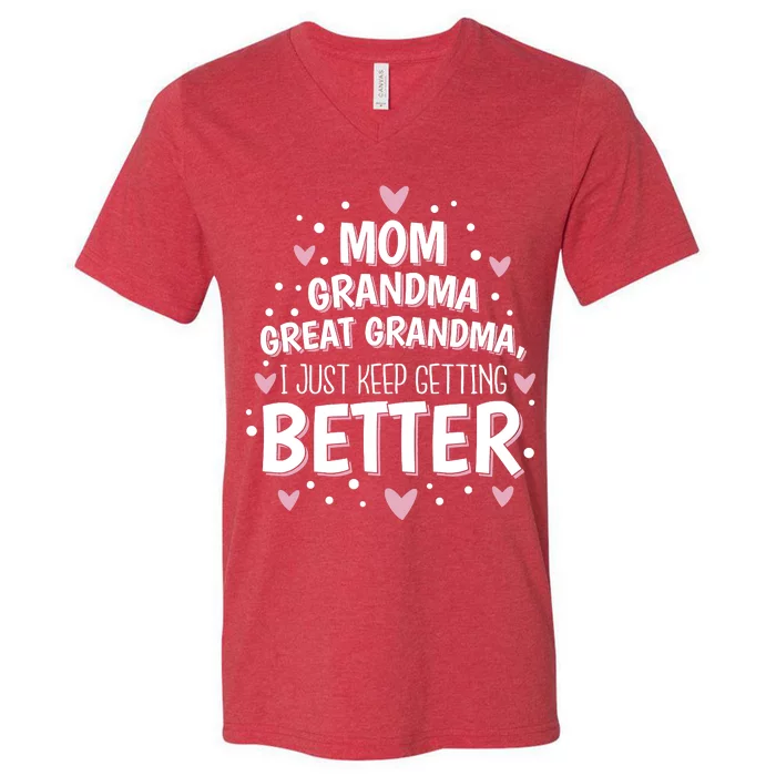 Mom Grandma Great Grandma, I Just Keep Getting Better V-Neck T-Shirt