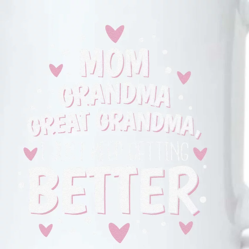 Mom Grandma Great Grandma, I Just Keep Getting Better Black Color Changing Mug