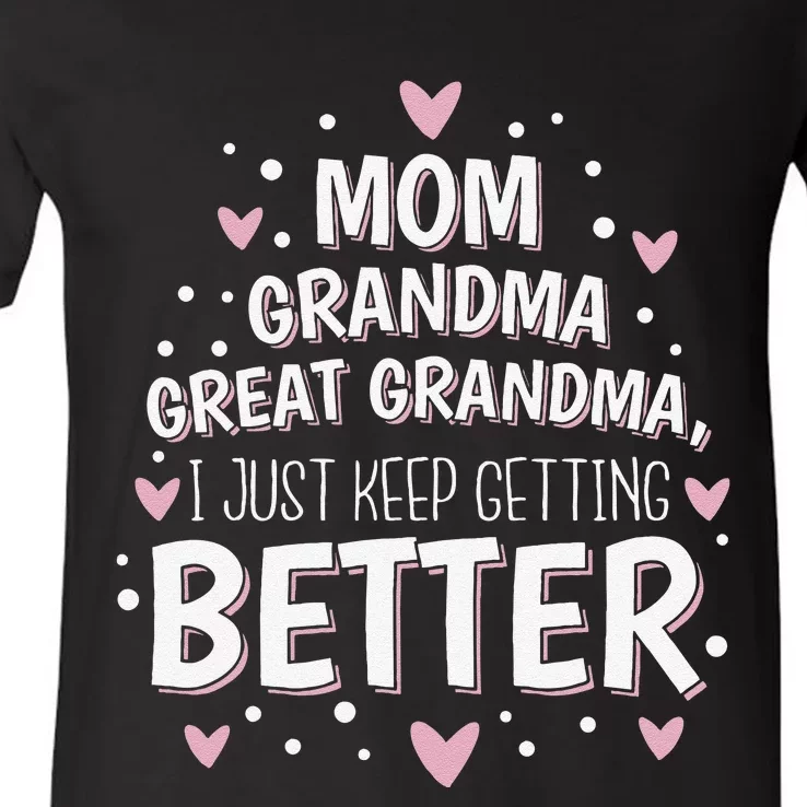 Mom Grandma Great Grandma, I Just Keep Getting Better V-Neck T-Shirt