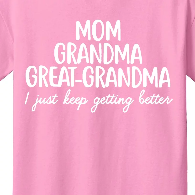 Mom Grandma Great Grandma I Keep Getting Better Mom Kids T-Shirt