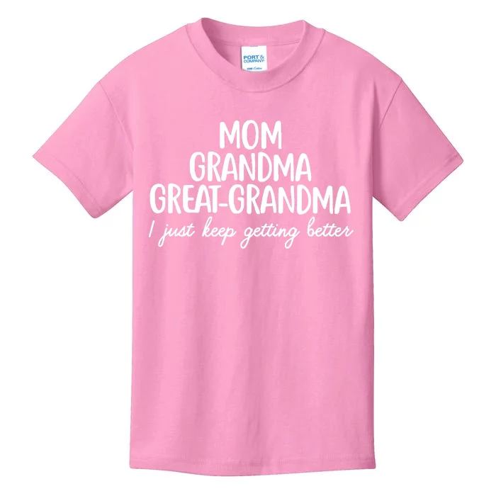 Mom Grandma Great Grandma I Keep Getting Better Mom Kids T-Shirt