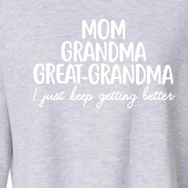 Mom Grandma Great Grandma I Keep Getting Better Mom Cropped Pullover Crew