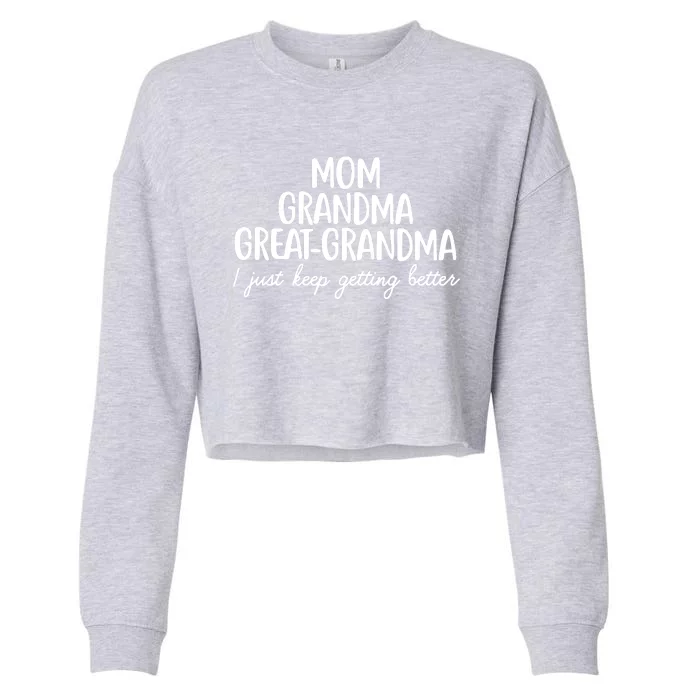 Mom Grandma Great Grandma I Keep Getting Better Mom Cropped Pullover Crew