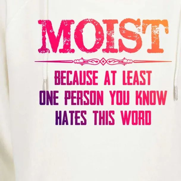 Moist Great Gift Because One Person You Know Hates This Word Great Gift Funny Gi Womens Funnel Neck Pullover Hood