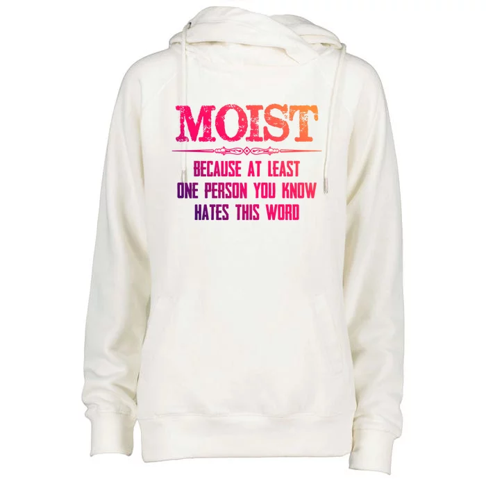 Moist Great Gift Because One Person You Know Hates This Word Great Gift Funny Gi Womens Funnel Neck Pullover Hood