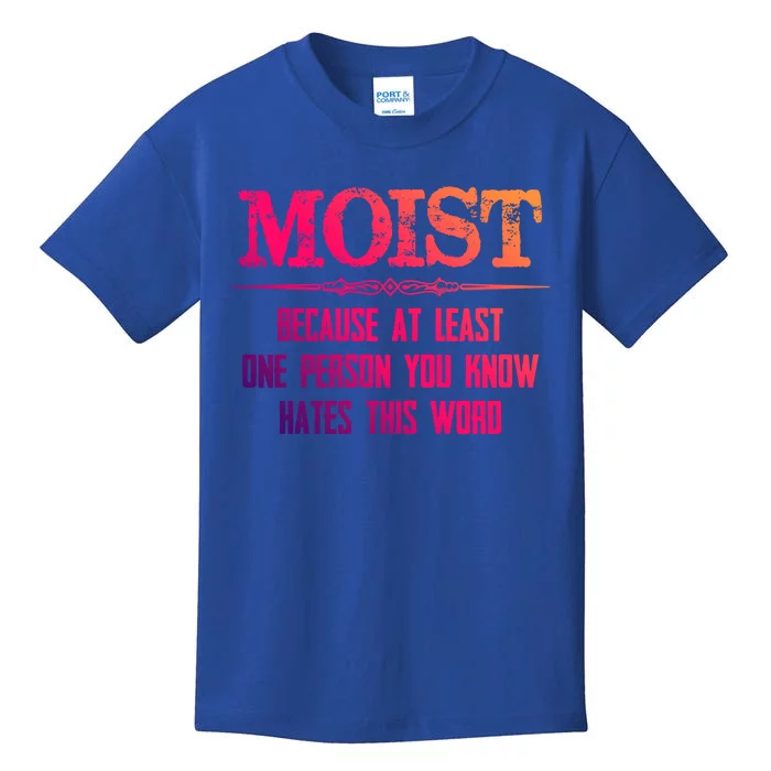 Moist Great Gift Because One Person You Know Hates This Word Great Gift Funny Gi Kids T-Shirt