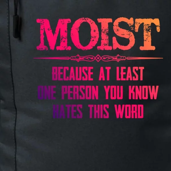 Moist Great Gift Because One Person You Know Hates This Word Great Gift Funny Gi Daily Commute Backpack