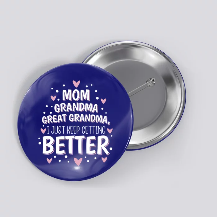 Mom Grandma Great Grandma I Just Keep Getting Better Gift Button