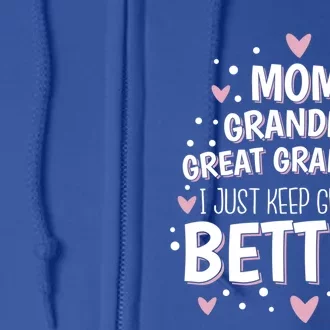 Mom Grandma Great Grandma I Just Keep Getting Better Gift Full Zip Hoodie