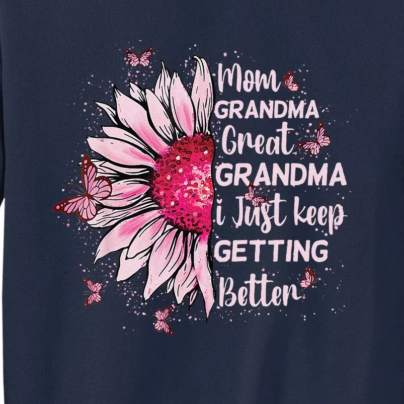 Mom Grandma Great Grandma I Just Keep Getting Better Mother Tall Sweatshirt