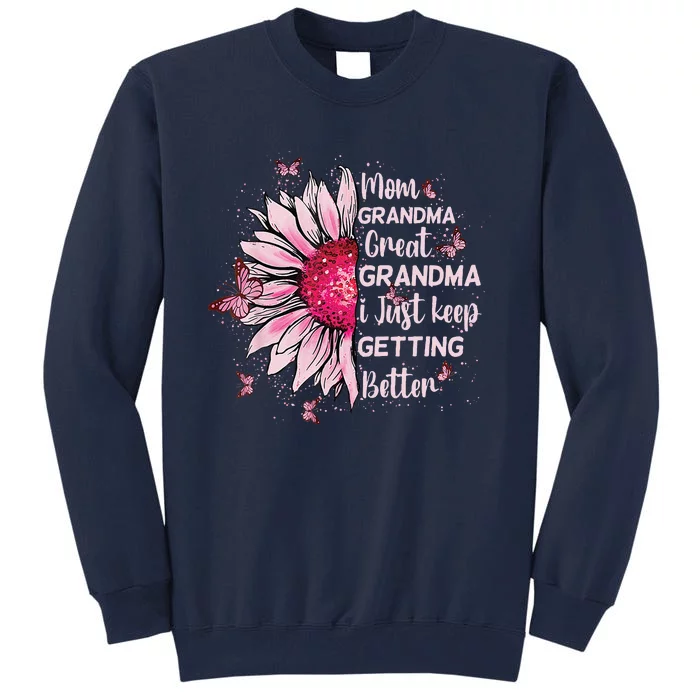 Mom Grandma Great Grandma I Just Keep Getting Better Mother Tall Sweatshirt