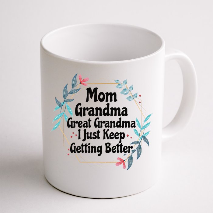 Mom Grandma Great Grandma I Just Keep Getting Better Front & Back Coffee Mug