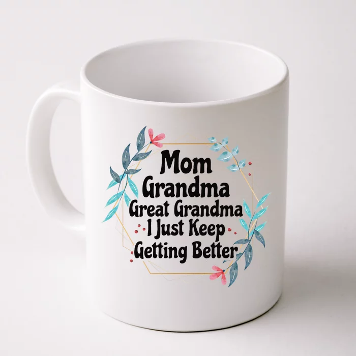 Mom Grandma Great Grandma I Just Keep Getting Better Front & Back Coffee Mug