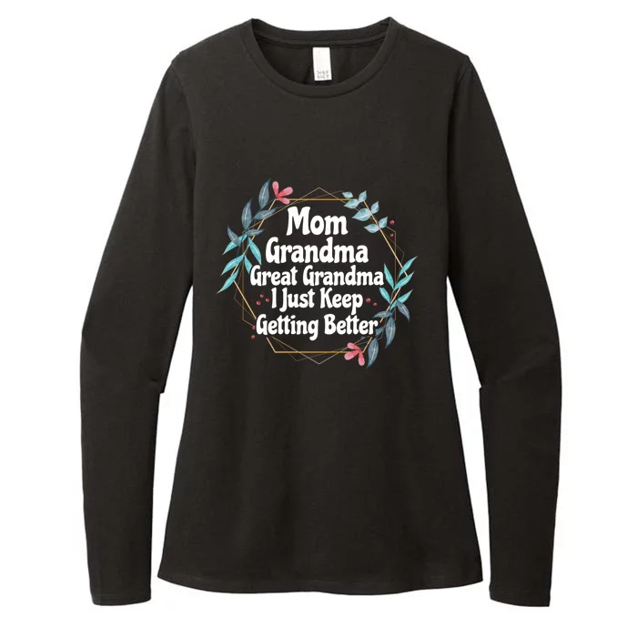 Mom Grandma Great Grandma I Just Keep Getting Better Gift Womens CVC Long Sleeve Shirt