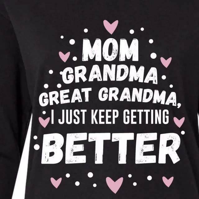 Mom Grandma Great Grandma, I Just Keep Getting Better Womens Cotton Relaxed Long Sleeve T-Shirt