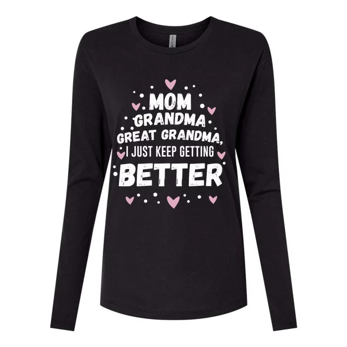 Mom Grandma Great Grandma, I Just Keep Getting Better Womens Cotton Relaxed Long Sleeve T-Shirt