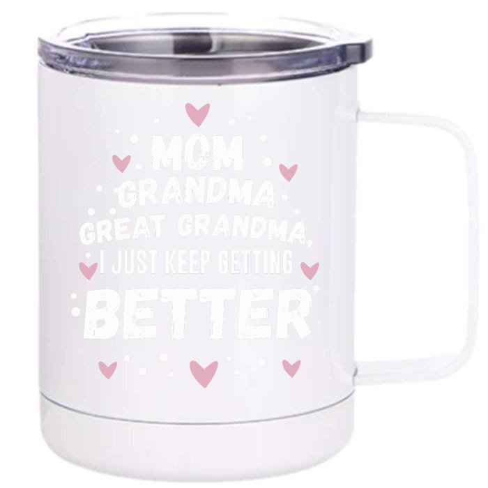 Mom Grandma Great Grandma, I Just Keep Getting Better Front & Back 12oz Stainless Steel Tumbler Cup