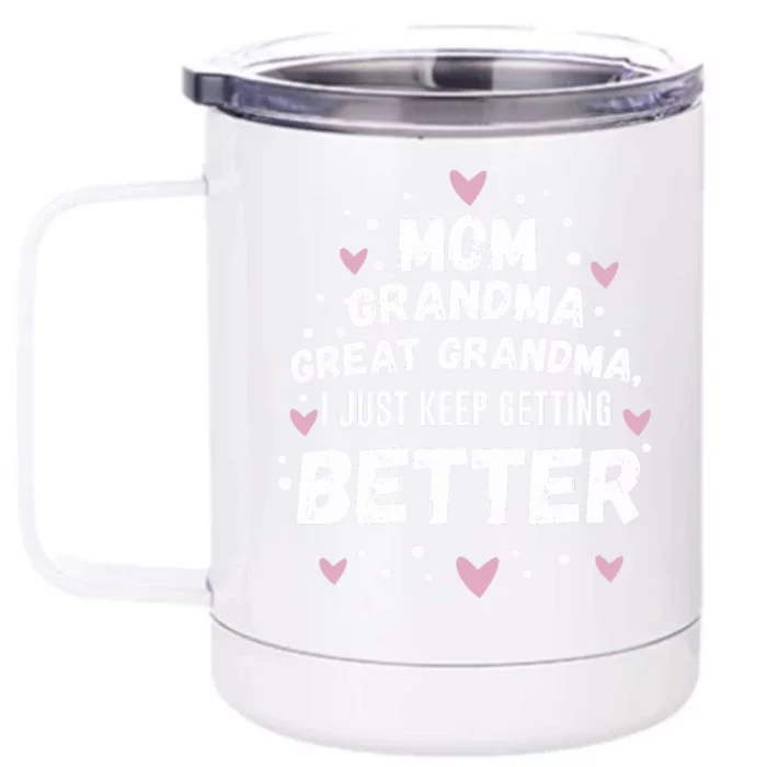 Mom Grandma Great Grandma, I Just Keep Getting Better Front & Back 12oz Stainless Steel Tumbler Cup