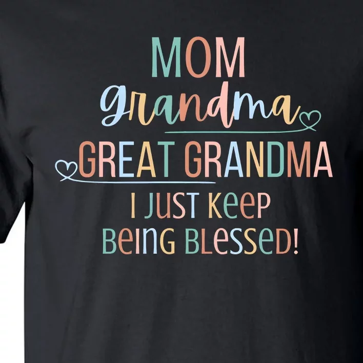 Mom Grandma Great Grandma I Just Keep Being Blessed Tall T-Shirt