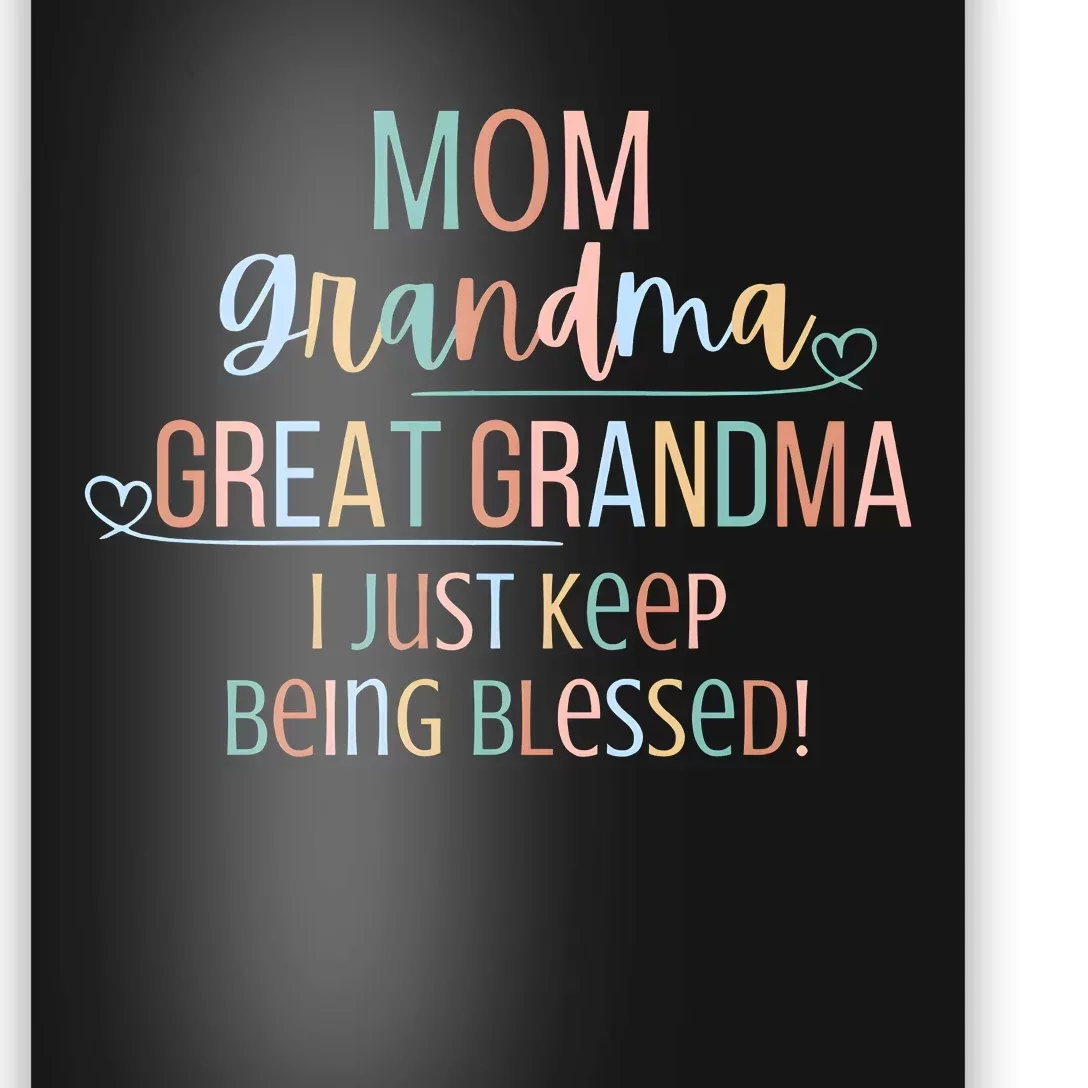 Mom Grandma Great Grandma I Just Keep Being Blessed Poster