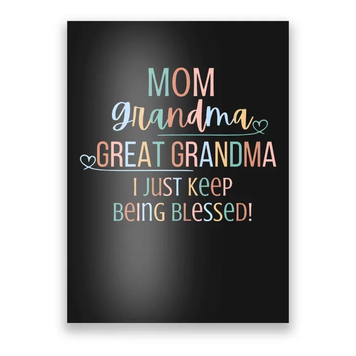 Mom Grandma Great Grandma I Just Keep Being Blessed Poster