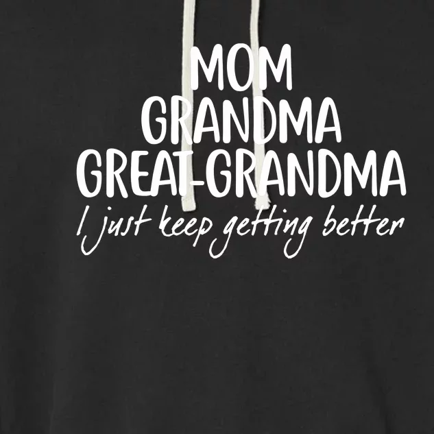 Mom Grandma Great Grandma I Just Keep Getting Better Garment-Dyed Fleece Hoodie