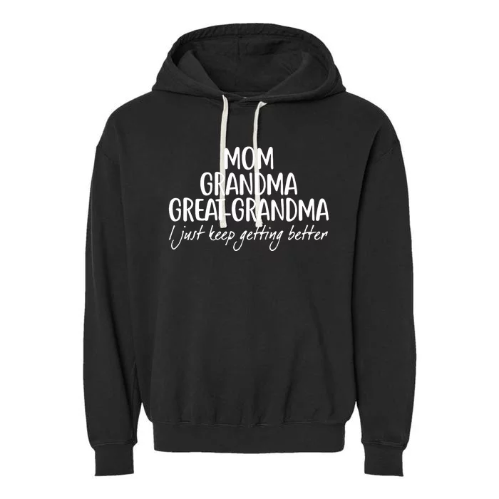 Mom Grandma Great Grandma I Just Keep Getting Better Garment-Dyed Fleece Hoodie