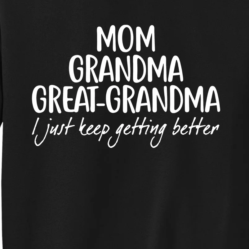 Mom Grandma Great Grandma I Just Keep Getting Better Sweatshirt