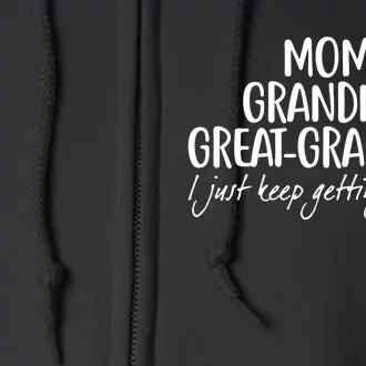 Mom Grandma Great Grandma I Just Keep Getting Better Full Zip Hoodie