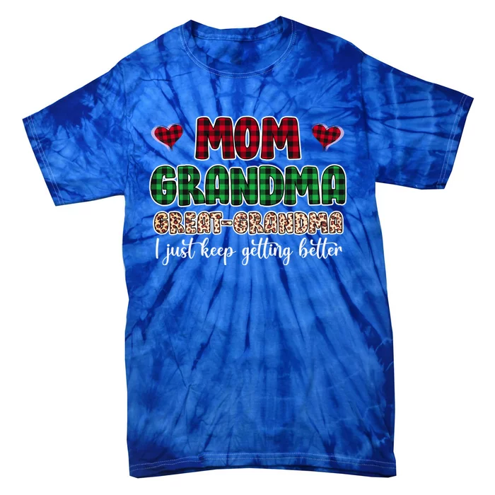 Mom Grandma Great Grandma I Just Keep Getting Better Gift Tie-Dye T-Shirt